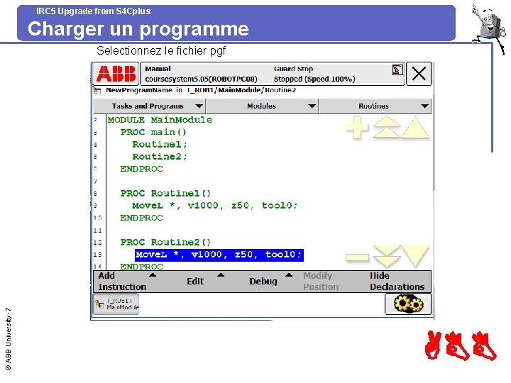 IRC 5 Upgrade from S 4 Cplus Charger un programme © ABB University -7