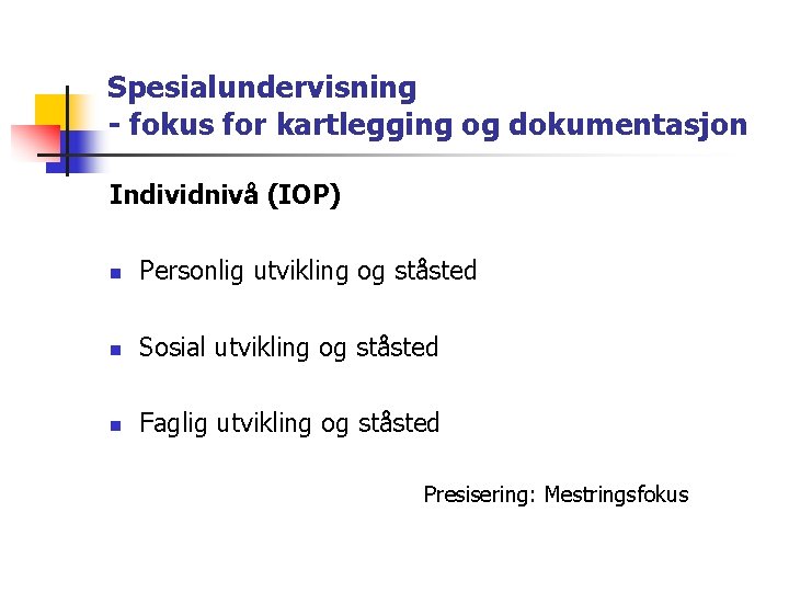 Spesialundervisning - fokus for kartlegging og dokumentasjon Individnivå (IOP) n Personlig utvikling og ståsted