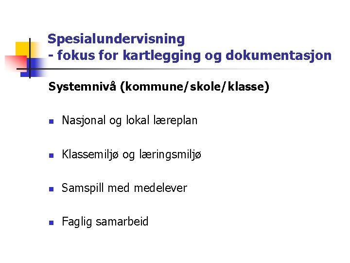 Spesialundervisning - fokus for kartlegging og dokumentasjon Systemnivå (kommune/skole/klasse) n Nasjonal og lokal læreplan