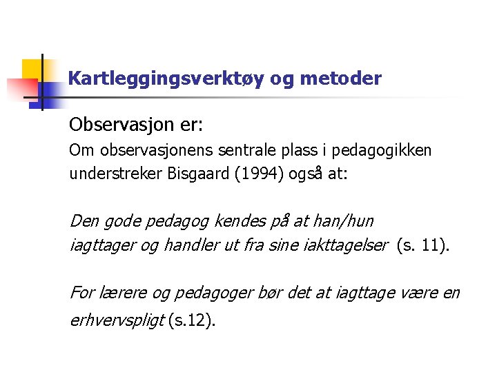 Kartleggingsverktøy og metoder Observasjon er: Om observasjonens sentrale plass i pedagogikken understreker Bisgaard (1994)