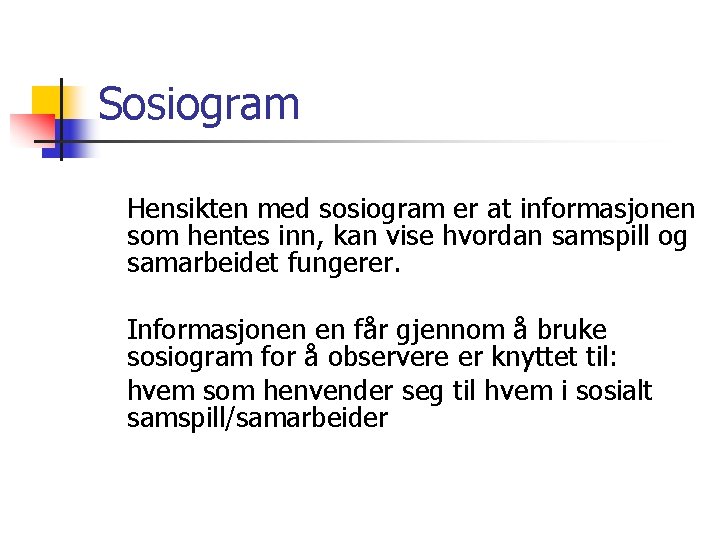 Sosiogram Hensikten med sosiogram er at informasjonen som hentes inn, kan vise hvordan samspill