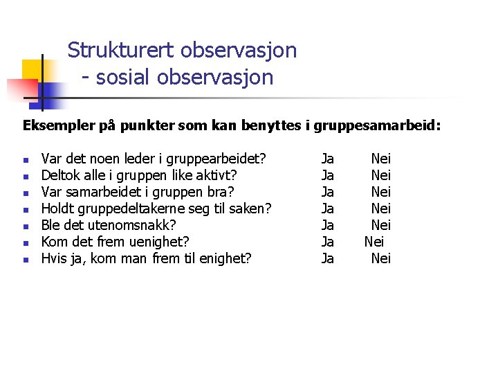 Strukturert observasjon - sosial observasjon Eksempler på punkter som kan benyttes i gruppesamarbeid: n
