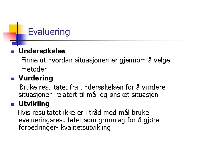 Evaluering Undersøkelse Finne ut hvordan situasjonen er gjennom å velge metoder n Vurdering Bruke