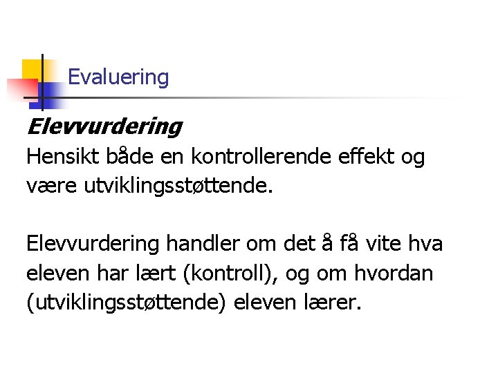 Evaluering Elevvurdering Hensikt både en kontrollerende effekt og være utviklingsstøttende. Elevvurdering handler om det