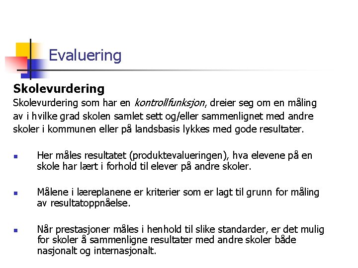 Evaluering Skolevurdering som har en kontrollfunksjon, dreier seg om en måling av i hvilke