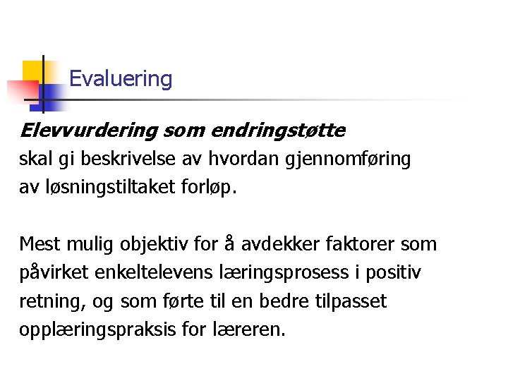 Evaluering Elevvurdering som endringstøtte skal gi beskrivelse av hvordan gjennomføring av løsningstiltaket forløp. Mest