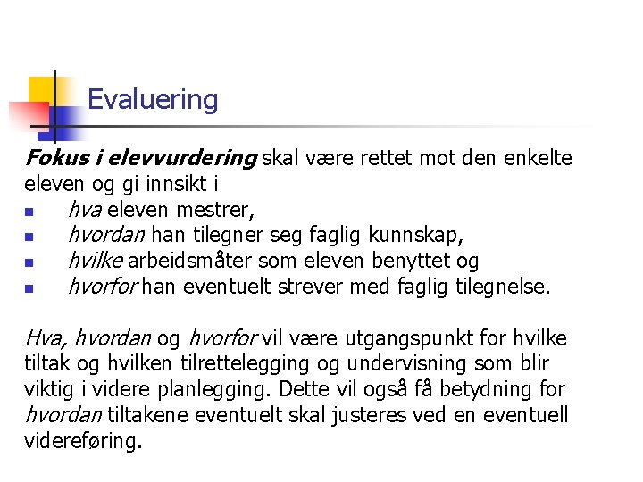 Evaluering Fokus i elevvurdering skal være rettet mot den enkelte eleven og gi innsikt