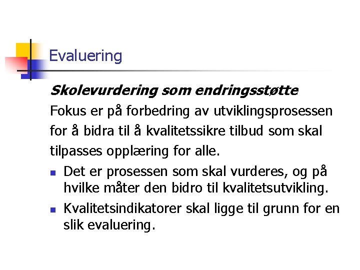 Evaluering Skolevurdering som endringsstøtte Fokus er på forbedring av utviklingsprosessen for å bidra til