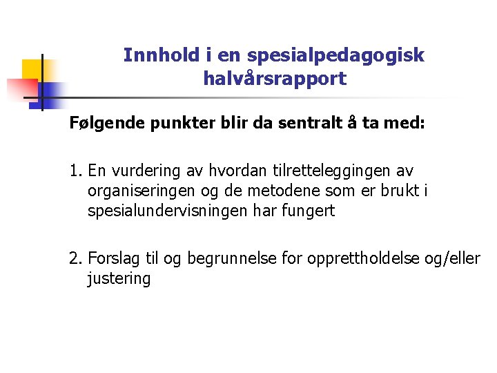 Innhold i en spesialpedagogisk halvårsrapport Følgende punkter blir da sentralt å ta med: 1.