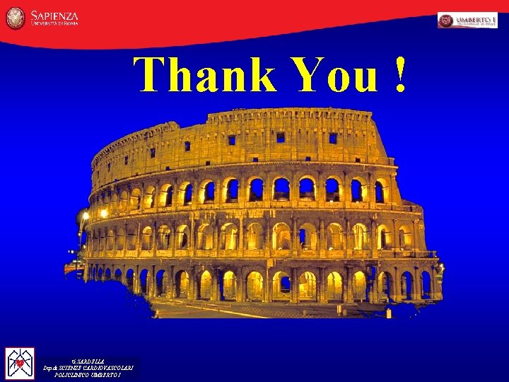 Thank You ! G. SARDELLA Dip. di SCIENZE CARDIOVASCOLARI POLICLINICO UMBERTO I 