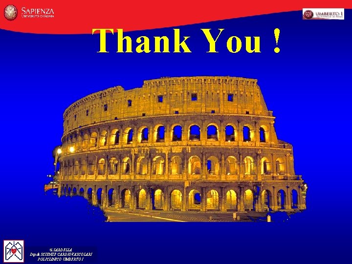 Thank You ! G. SARDELLA Dip. di SCIENZE CARDIOVASCOLARI POLICLINICO UMBERTO I 