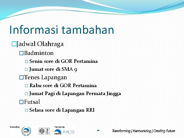 Informasi tambahan �Jadwal Olahraga �Badminton � Senin sore di GOR Pertamina � Jumat sore