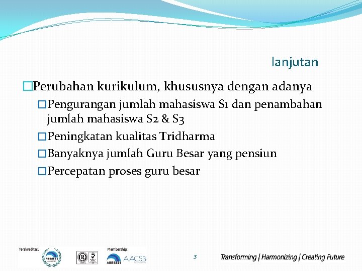 lanjutan �Perubahan kurikulum, khususnya dengan adanya �Pengurangan jumlah mahasiswa S 1 dan penambahan jumlah