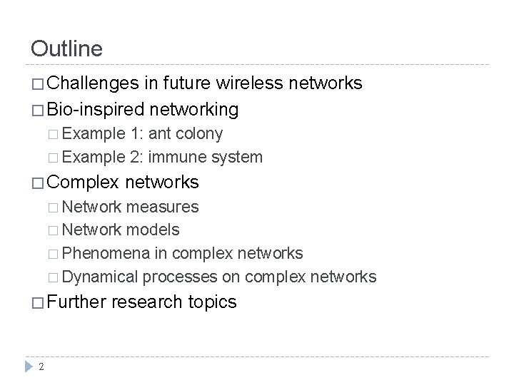 Outline � Challenges in future wireless networks � Bio-inspired networking � Example 1: ant