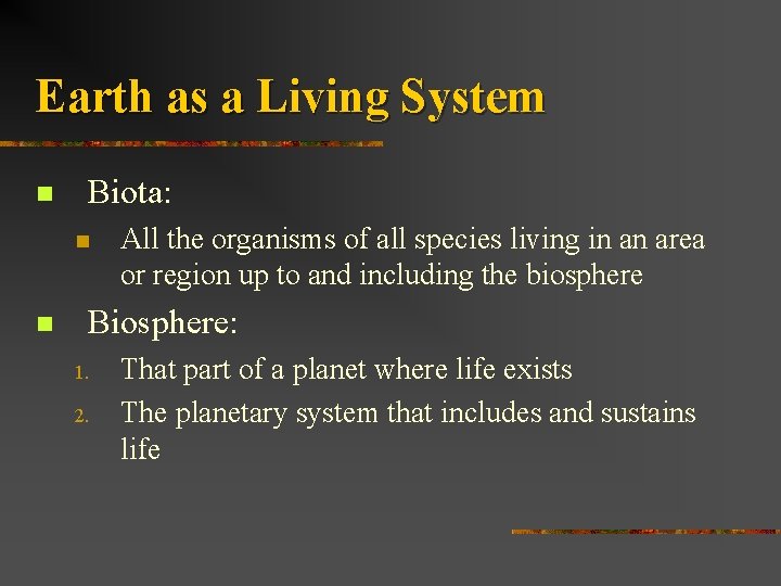 Earth as a Living System n Biota: n n All the organisms of all