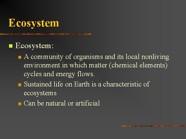 Ecosystem n Ecosystem: n n n A community of organisms and its local nonliving