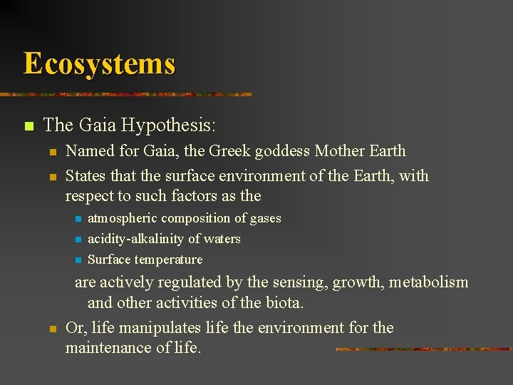 Ecosystems n The Gaia Hypothesis: n n Named for Gaia, the Greek goddess Mother