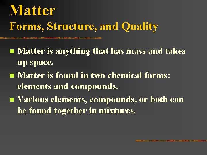 Matter Forms, Structure, and Quality n n n Matter is anything that has mass