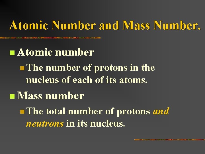 Atomic Number and Mass Number. n Atomic number n The number of protons in
