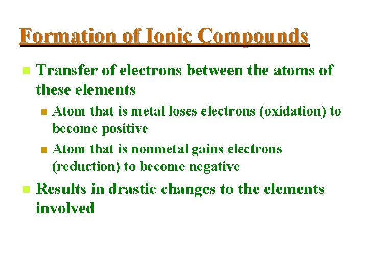 Formation of Ionic Compounds n Transfer of electrons between the atoms of these elements