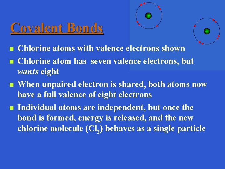 Covalent Bonds n n Chlorine atoms with valence electrons shown Chlorine atom has seven