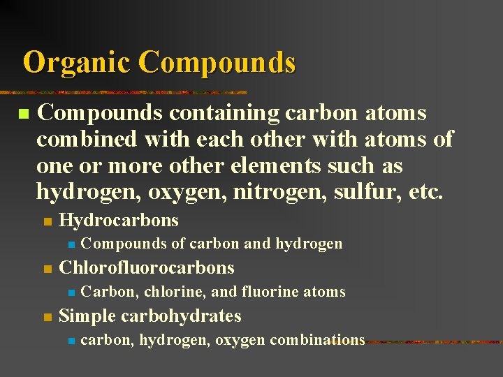 Organic Compounds n Compounds containing carbon atoms combined with each other with atoms of