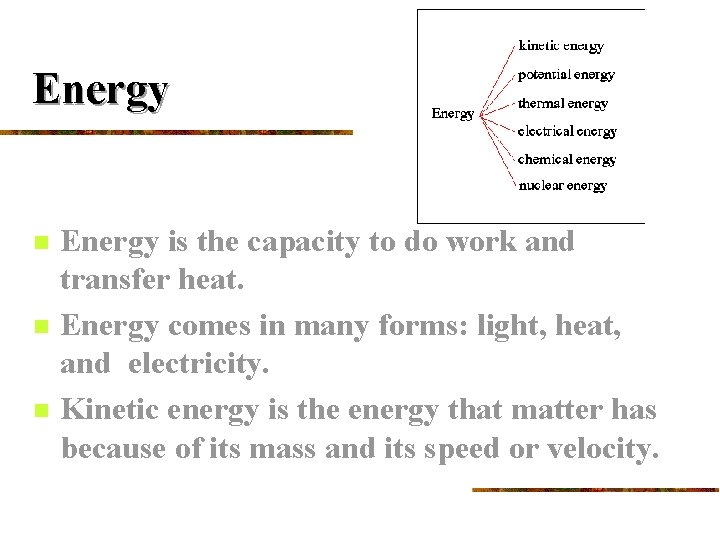 Energy n n n Energy is the capacity to do work and transfer heat.