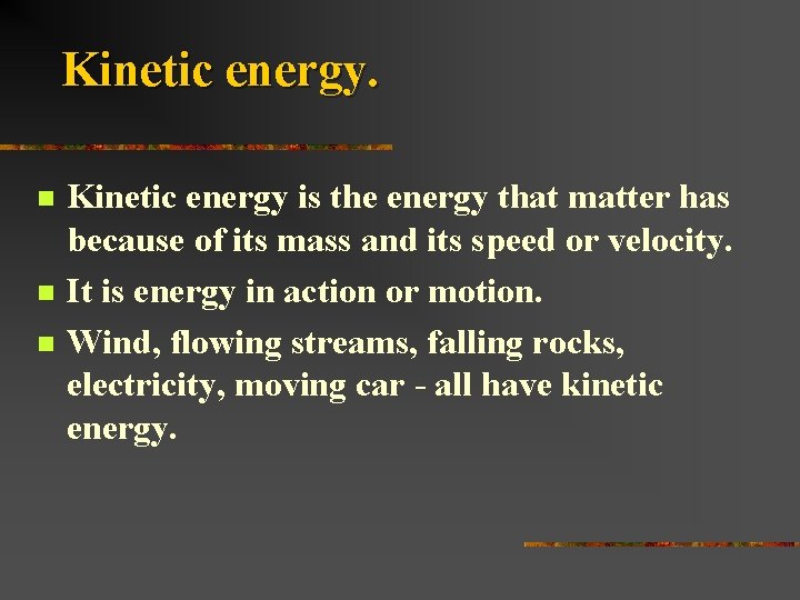 Kinetic energy. n n n Kinetic energy is the energy that matter has because