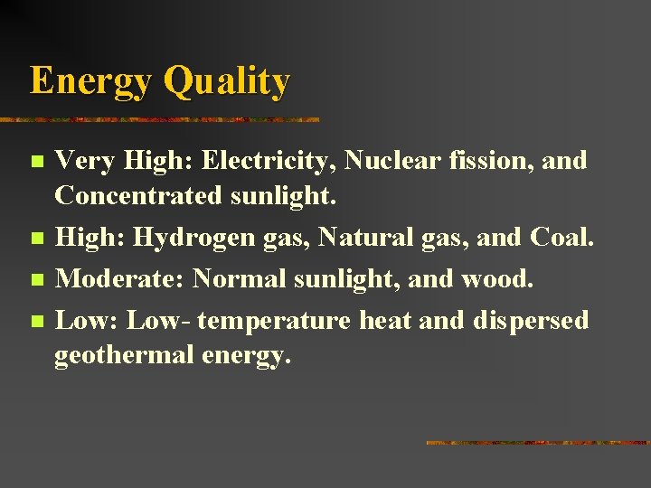 Energy Quality n n Very High: Electricity, Nuclear fission, and Concentrated sunlight. High: Hydrogen