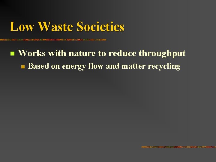 Low Waste Societies n Works with nature to reduce throughput n Based on energy