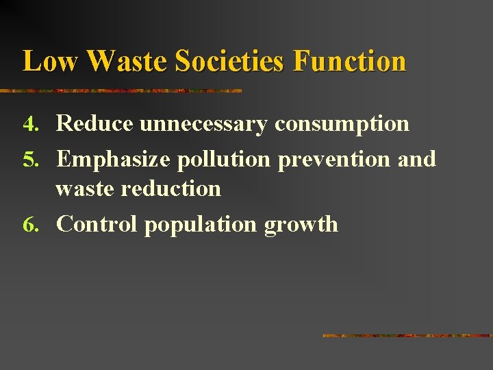 Low Waste Societies Function 4. Reduce unnecessary consumption 5. Emphasize pollution prevention and waste