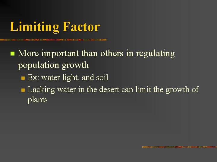 Limiting Factor n More important than others in regulating population growth n n Ex: