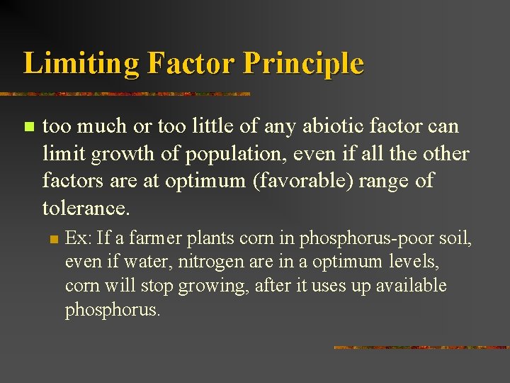 Limiting Factor Principle n too much or too little of any abiotic factor can