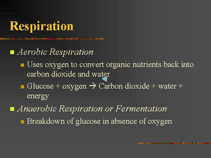 Respiration n Aerobic Respiration n Uses oxygen to convert organic nutrients back into carbon