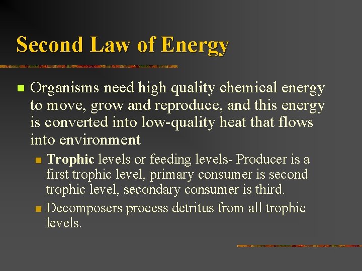 Second Law of Energy n Organisms need high quality chemical energy to move, grow