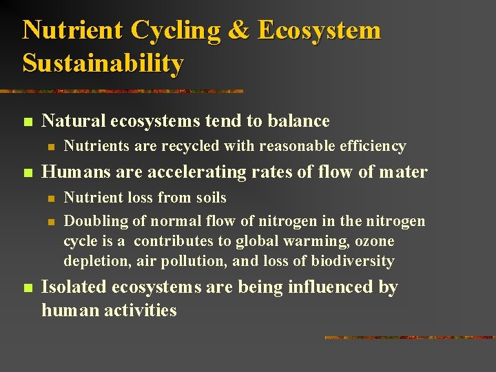 Nutrient Cycling & Ecosystem Sustainability n Natural ecosystems tend to balance n n Humans