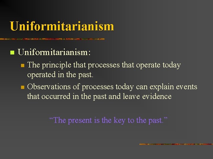 Uniformitarianism n Uniformitarianism: n n The principle that processes that operate today operated in
