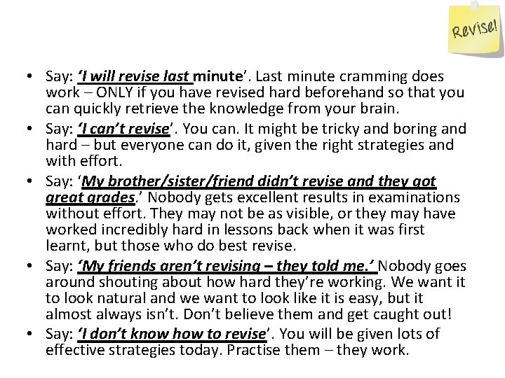  • Say: ‘I will revise last minute’. Last minute cramming does work –
