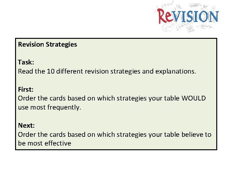 Revision Strategies. Task: Read the 10 different revision strategies and explanations. First: Order the