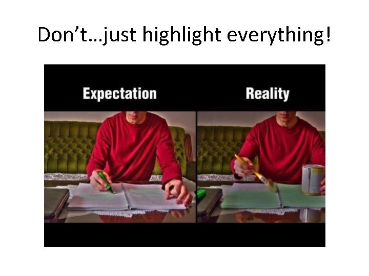 Don’t…just highlight everything! 