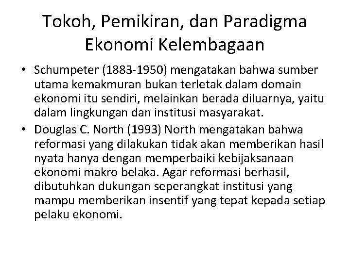 Tokoh, Pemikiran, dan Paradigma Ekonomi Kelembagaan • Schumpeter (1883 -1950) mengatakan bahwa sumber utama