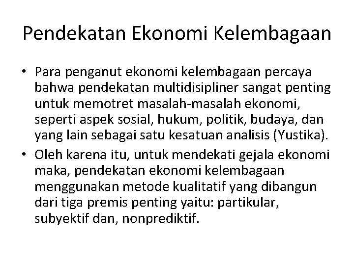 Pendekatan Ekonomi Kelembagaan • Para penganut ekonomi kelembagaan percaya bahwa pendekatan multidisipliner sangat penting