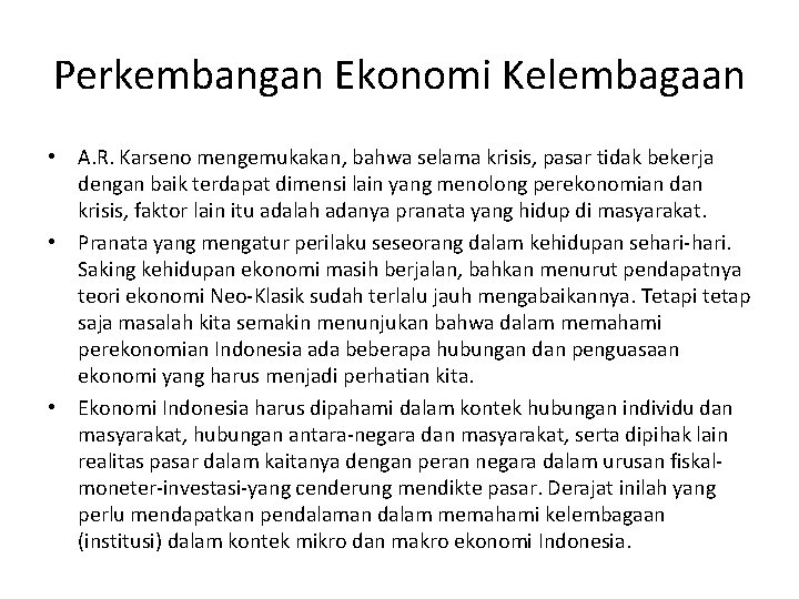 Perkembangan Ekonomi Kelembagaan • A. R. Karseno mengemukakan, bahwa selama krisis, pasar tidak bekerja