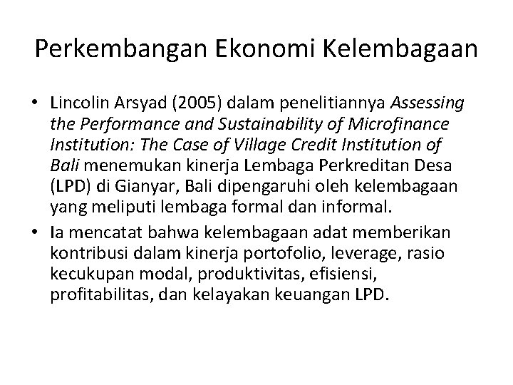 Perkembangan Ekonomi Kelembagaan • Lincolin Arsyad (2005) dalam penelitiannya Assessing the Performance and Sustainability