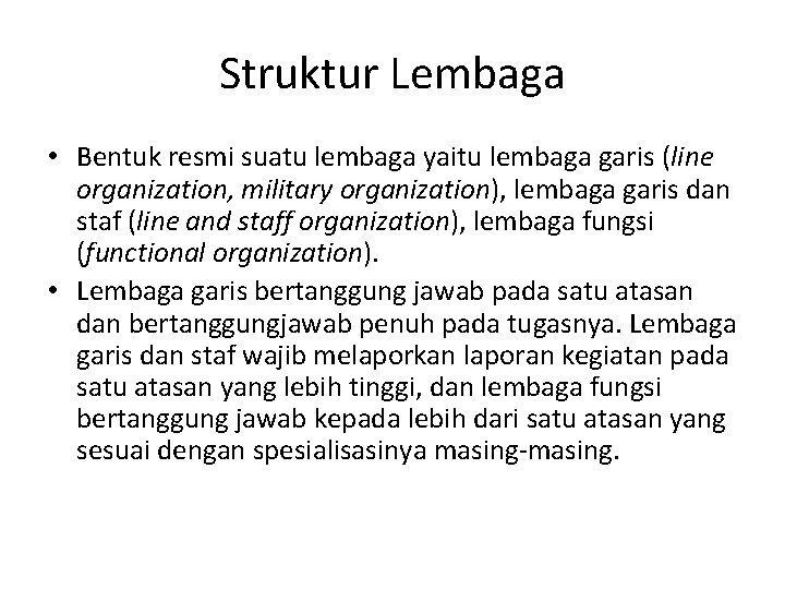 Struktur Lembaga • Bentuk resmi suatu lembaga yaitu lembaga garis (line organization, military organization),
