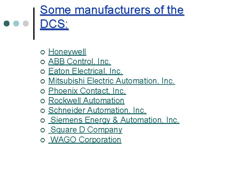 Some manufacturers of the DCS: ¢ ¢ ¢ ¢ ¢ Honeywell ABB Control, Inc.