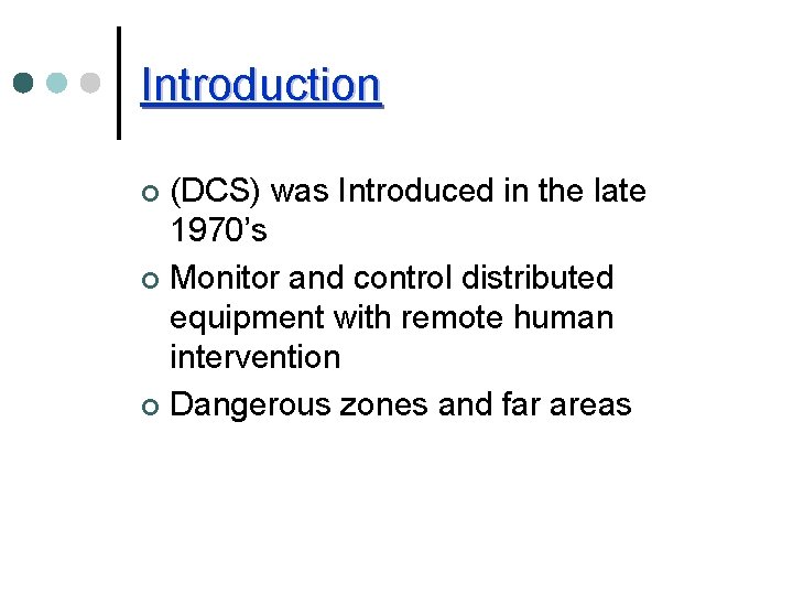 Introduction (DCS) was Introduced in the late 1970’s ¢ Monitor and control distributed equipment