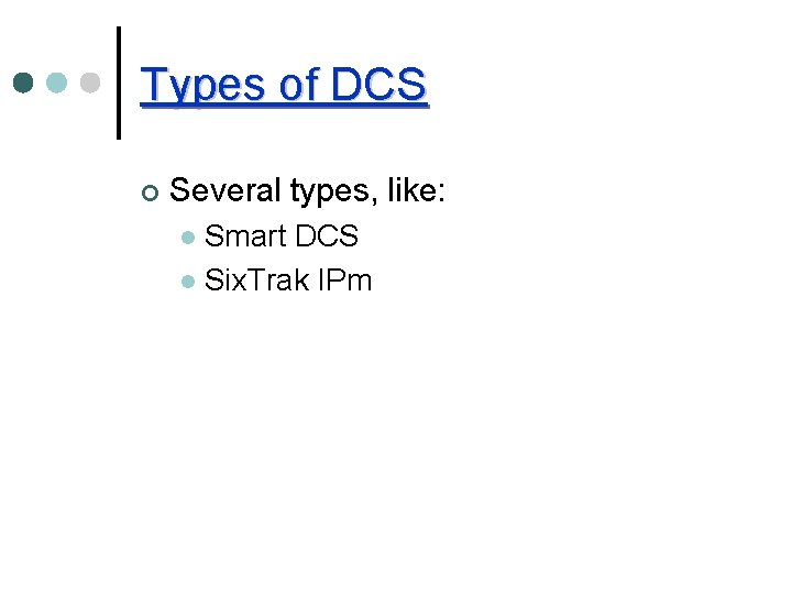 Types of DCS ¢ Several types, like: Smart DCS l Six. Trak IPm l