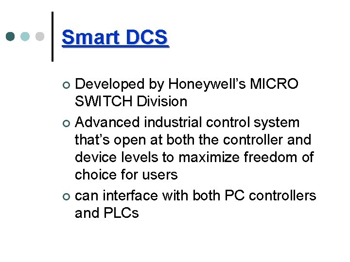 Smart DCS Developed by Honeywell’s MICRO SWITCH Division ¢ Advanced industrial control system that’s