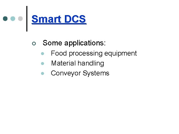 Smart DCS ¢ Some applications: l l l Food processing equipment Material handling Conveyor